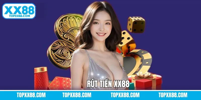 Rút Tiền XX88 - Hướng Dẫn Thao Tác Nhanh Từ 3 - 5 Phút